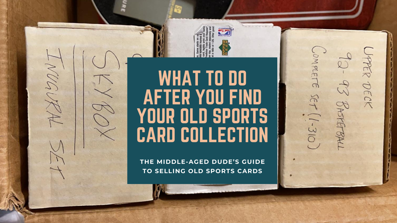 WHAT TO DO AFTER YOU FIND YOUR OLD SPORTS CARD COLLECTION