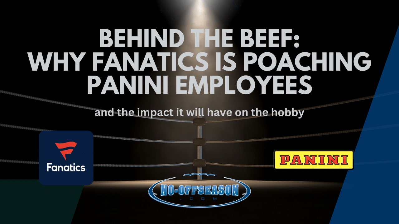 Behind The Beef - Why Fanatics Is Poaching Panini Employees - And The Impact It Will Have On The Hobby