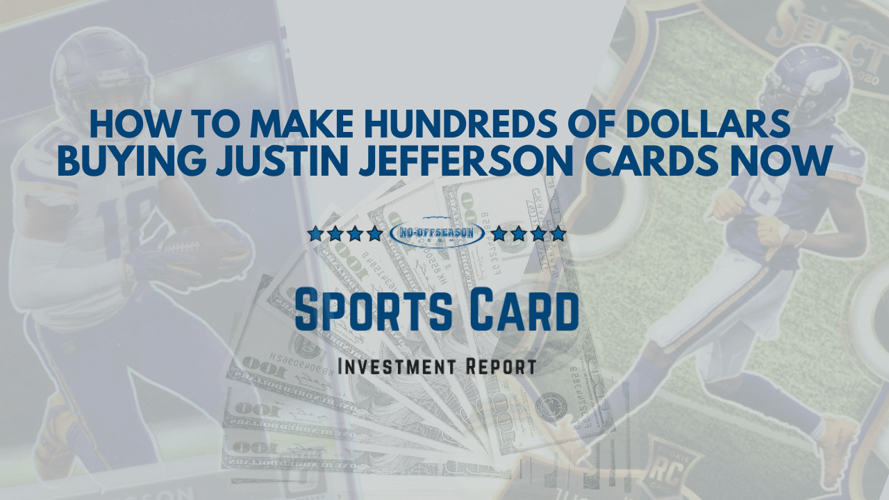 HOW TO MAKE HUNDREDS OF DOLLARS BUYING JUSTIN JEFFERSON CARDS NOW