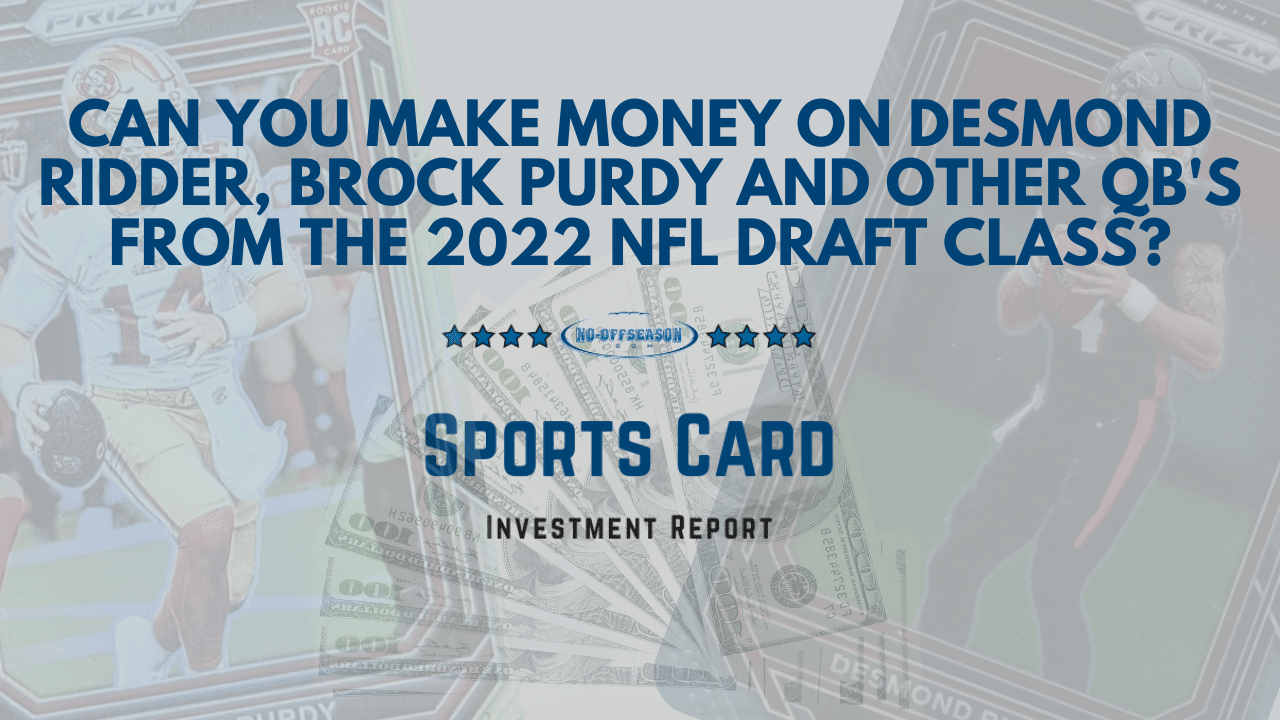 Can You Make Money On Desmond Ridder, Brock Purdy And Other QB's From The 2022 NFL Draft Class?