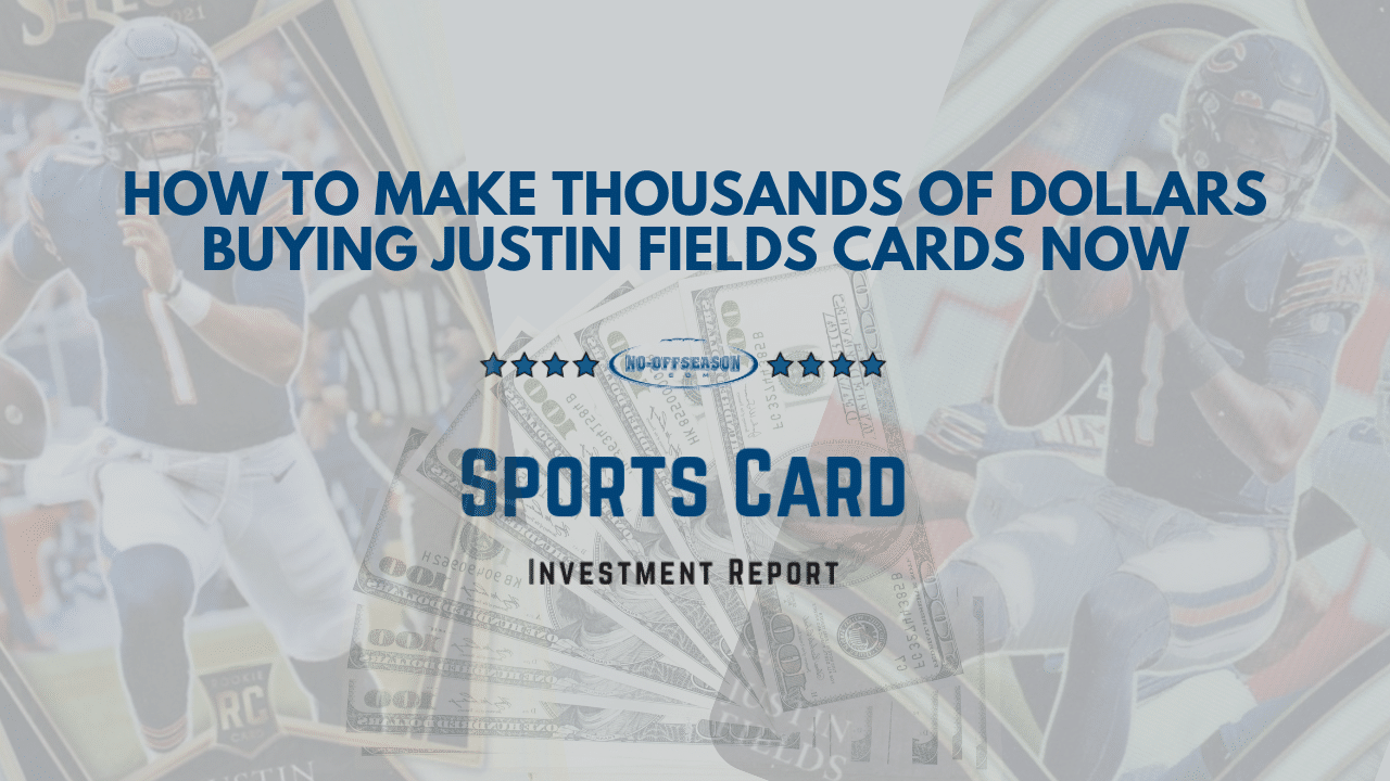 How To Make Thousands Of Dollars Buying Justin Fields Cards Now