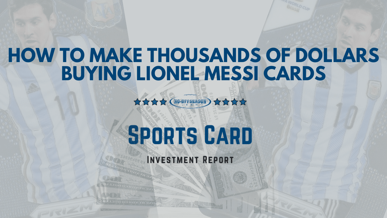 How To Make Thousands Of Dollars Buying Lionel Messi Cards