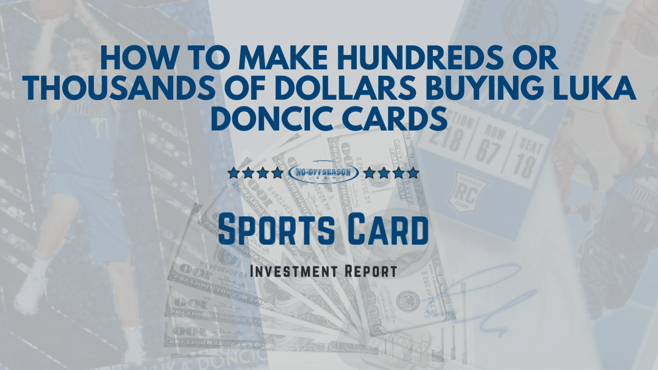 How to Make Hundreds or Thousands of Dollars Buying Luka Doncic Cards