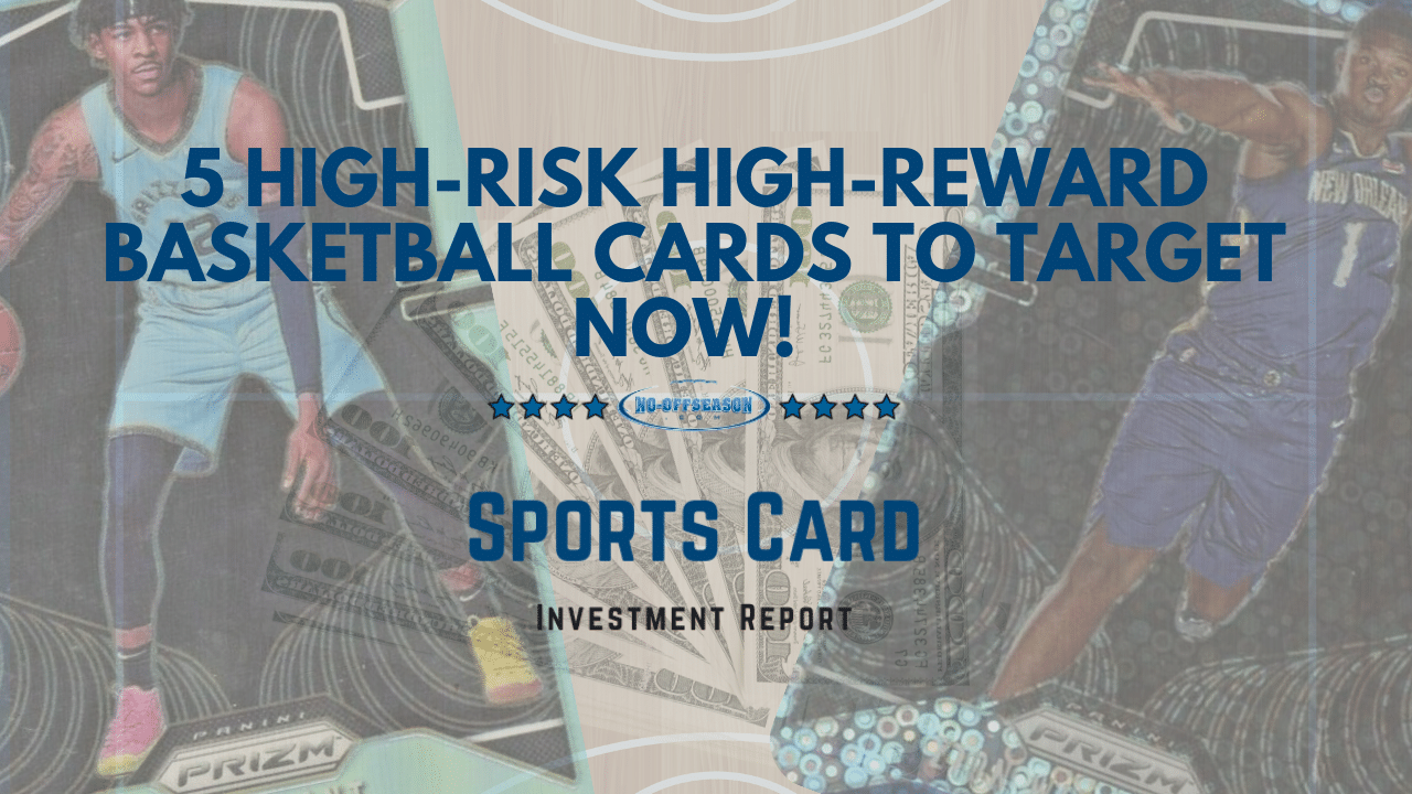 5 High-Risk High-Reward Basketball Cards to Target Now! Show Thumbnails (4)
