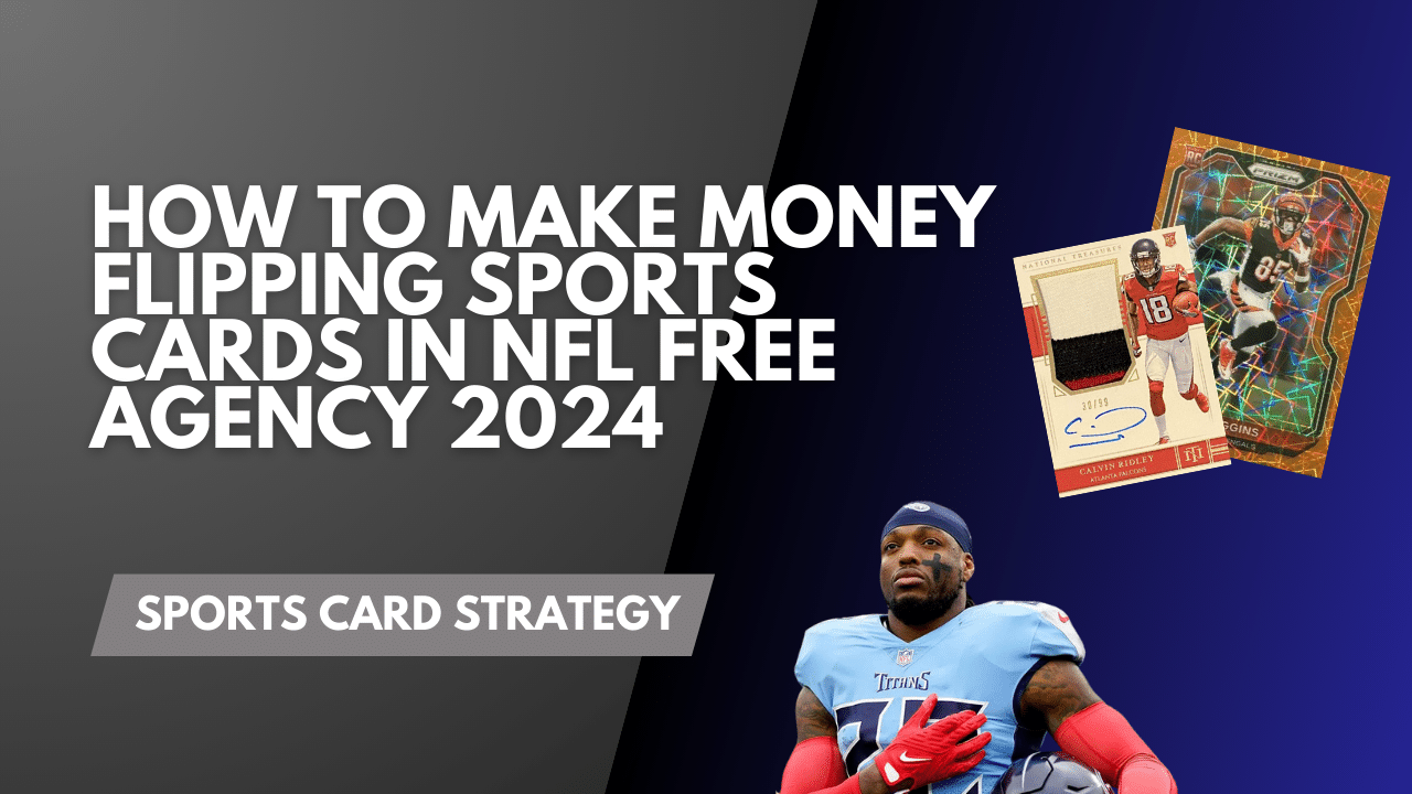 How to Make Money Flipping Sports Cards in NFL Free Agency 2024 Article Graphics