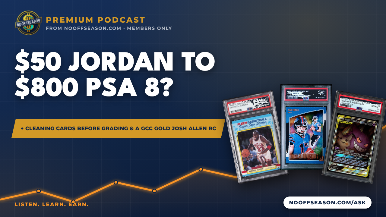 $50 Jordan to $800 PSA 8? Premium Podcast 10-30-2026