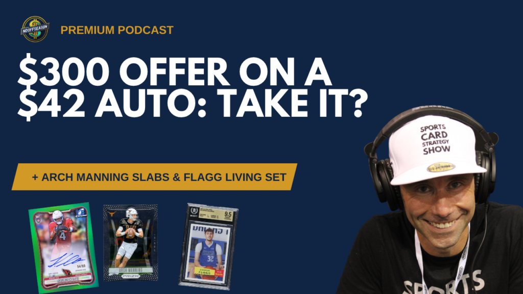 $300 Offer on a $42 Rookie Auto: Take It? Plus Arch Manning Slabs & Flagg Living Set - Premium Podcast 10-9-2026