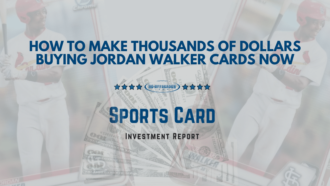 How To Make Thousands Of Dollars Buying Jordan Walker Cards Now